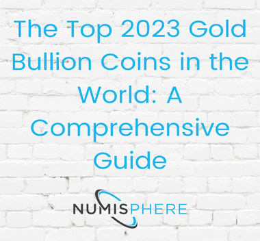 The Top 2023 Gold Bullion Coins in the World: A Comprehensive Guide