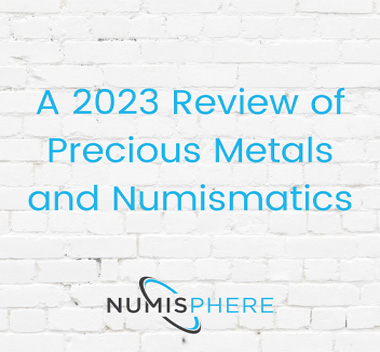 A 2023 Review of Precious Metals and Numismatics